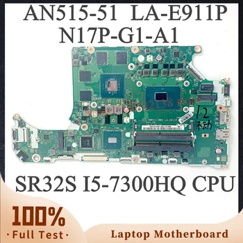 Za Acer AN515-51 C5MMH/C7MMH LA-E911P Z SR32S I5-7300HQ CPU Mainboard N17P-G1-A1 Prenosni računalnik z Matično ploščo 100% Preizkušen, ki Delajo Dobro